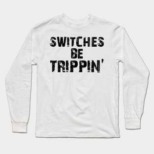 Electrician -  Switches be trippin' Long Sleeve T-Shirt